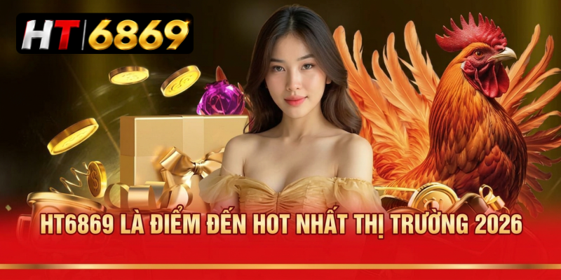 HT6869 là điểm đến hot nhất thị trường 2026